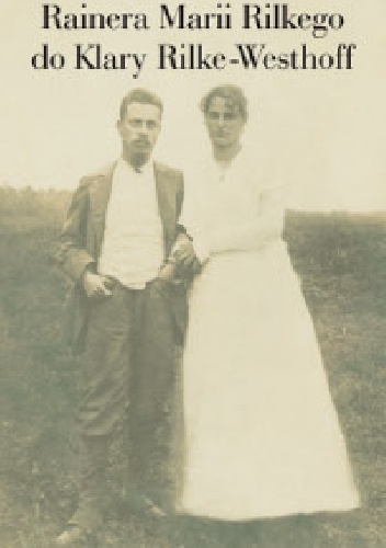 Okładka: Rainer Maria Rilke - Listy Rainera Marii Rilkego do Klary Rilke-Westhoff