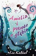 Okładka: Liz Kessler - Amelia i potwór z głębin