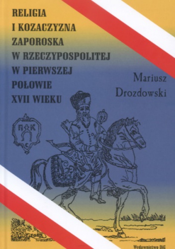 Okładka: Mariusz Drozdowski - Religia a kozaczyzna zaporska w RP w pierw.poł.XVII w.