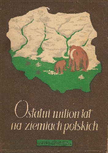 Okładka: Bronisław Halicki - Ostatni milion lat na ziemiach polskich