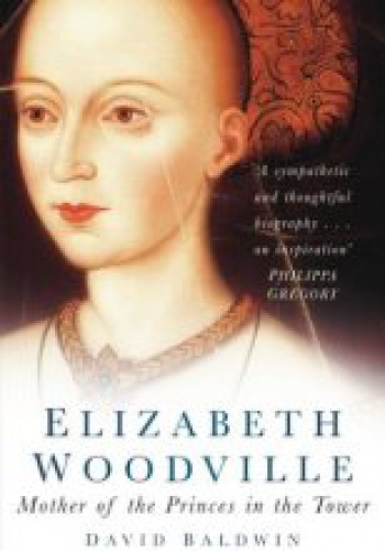 Okładka: David Baldwin - Elizabeth Woodville: Mother of the Princes in the Tower