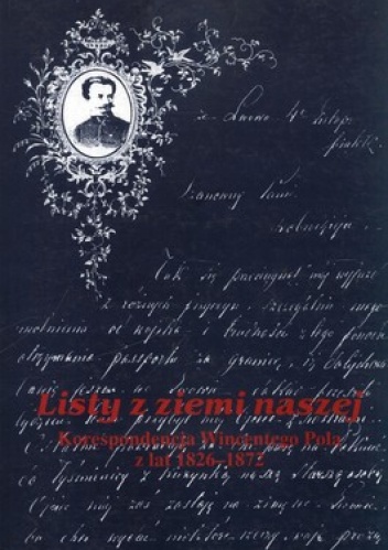 Okładka: Wincenty Pol - Listy z ziemi naszej. Korespondencja Wincentego Pola z lat 1826-1872