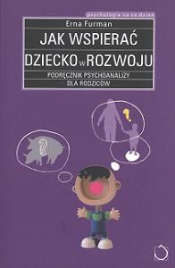 Okładka: Erna Furman - Jak wspierać dziecko w rozwoju. Podręcznik psychoanalizy dla rodziców