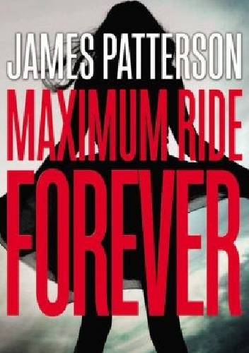 Okładka: James Patterson - Maximum Ride Forever