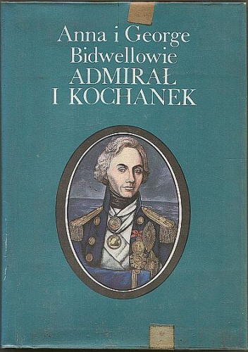 Okładka: George Bidwell - Admirał i kochanek: Horatio Nelson