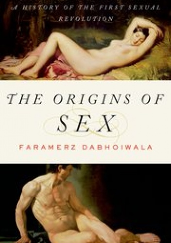 Okładka: Faramerz Dabhoiwala - The Origins of Sex. A History of the First Sexual Revolution