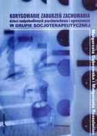 Okładka: Małgorzata Dąbrowska - Korygowanie zaburzeń zachowania dzieci nadpobudliwych psychoruchowo i agresywnych w grupie socjoterapeutycznej