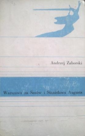 Okładka: Andrzej Zahorski - Warszawa za Sasów i Stanisława Augusta