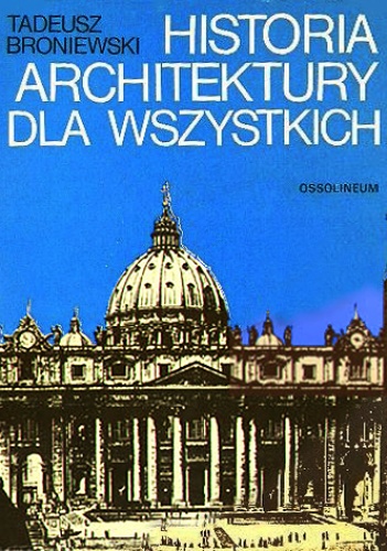 Okładka: Tadeusz Broniewski - Historia architektury dla wszystkich