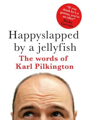 Okładka: Karl Pilkington - Happyslapped by a Jellyfish