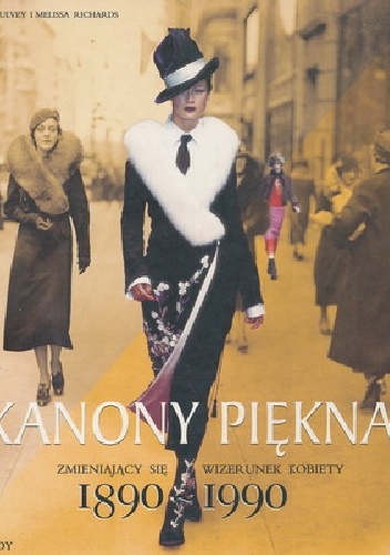 Okładka: Kate Mulvey - Kanony piękna. Zmieniający się wizerunek kobiety 1890-1990