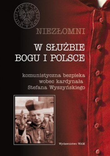 Okładka: Józef Marecki - W służbie Boga i Polski. Niezłomni. Komunistyczna bezpieka wobec kardynała Stefana Wyszyńskiego. Tom 4