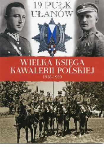 Okładka:  praca zbiorowa - 19 Pułk Ułanów Wołyńskich im. gen. Edmunda Różyckiego