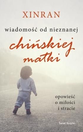Okładka:  Xinran - Wiadomość od nieznanej chińskiej matki. Opowieść o miłości i stracie