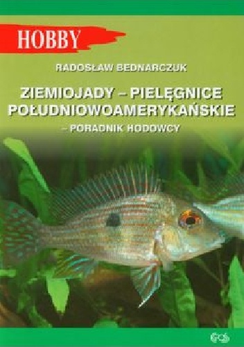 Okładka: Radosław Bednarczuk - Ziemiojady - Pielęgnice Południowoamerykańskie
