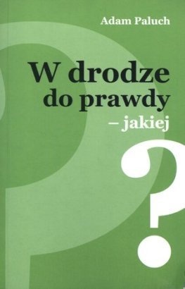 Okładka: Adam Paluch - W drodze do prawdy-jakiej?