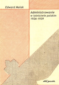 Okładka: Edward Malak - Administrowanie w lotnictwie polskim