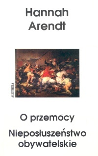 Okładka: Hannah Arendt - O przemocy. Nieposłuszeństwo obywatelskie
