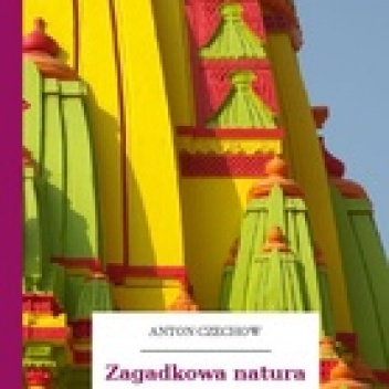 Okładka: Antoni Czechow - Zagadkowa natura