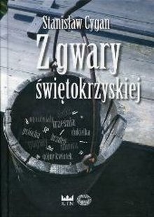 Okładka: Stanisław Cygan - Z gwary świętokrzyskiej. Świat dawnej wsi w relacjach mieszkańców. Pogwarki. Twórczość ludowa. Słowniczek