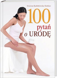 Okładka: Grażyna Kadłubowska-Siedlarz - 100 pytań o urodę