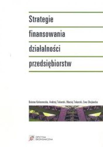 Okładka: Andrzej Tokarski - Strategie finansowania działalności przedsiębiorstw