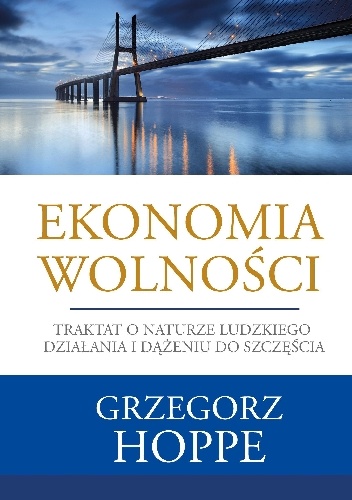 Okładka: Grzegorz Hoppe - Ekonomia wolności. Traktat o naturze ludzkiego działania i dążeniu do szczęścia