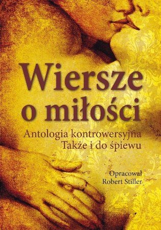 Okładka:  praca zbiorowa - Wiersze o miłości. Antologia kontrowersyjna. Także i do śpiewu