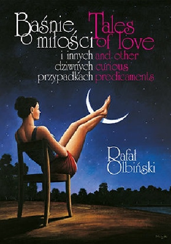 Okładka: Rafał Olbiński - Baśnie o miłości i innych dziwnych przypadkach.