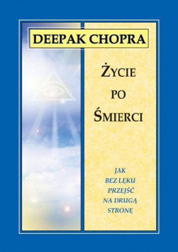 Okładka: Deepak Chopra - Życie po śmierci. Jak bez lęku przejść na drugą stronę