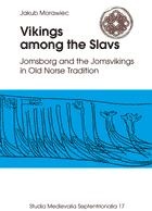 Okładka: Jakub Morawiec - Vikings among the Slavs. Jomsborg and the Jomsvikings in Old Norse Tradition