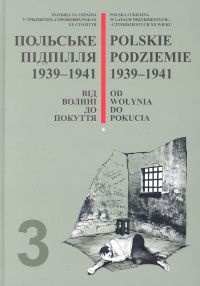 Okładka:  praca zbiorowa - Polskie podziemie Tom 3 1939-1941 Od Wołynia do Pokucia