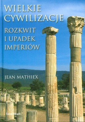 Okładka: Jean Mathiex - Wielkie Cywilizacje. Rozkwit i upadek imperiów