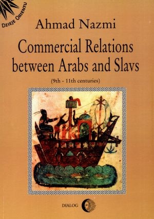 Okładka: Ahmad Nazmi - Commercial Relations between Arabs and Slavs (9th - 11th centuries)