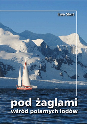 Okładka: Ewa Skut - Pod żaglami wśród polarnych lodów