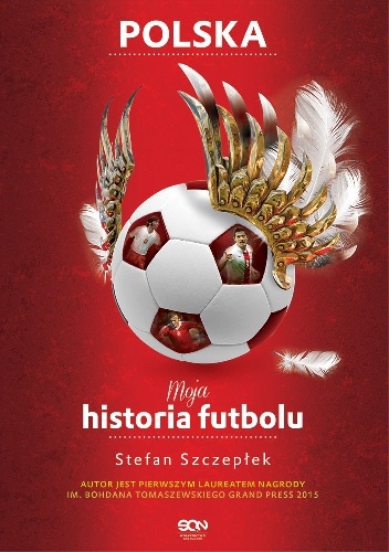Okładka: Stefan Szczepłek - Moja historia futbolu. T. 2. Polska