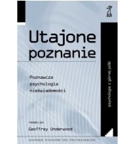 Okładka: Geoffrey Underwood - Utajone poznanie. Poznawcza psychologia nieświadomości