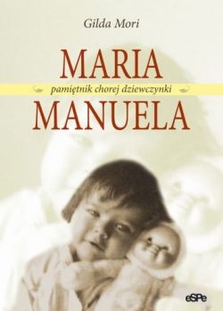 Okładka: Gilda Mori - Maria Manuela. Pamiętnik chorej dziewczynki