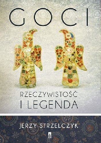 Okładka: Jerzy Strzelczyk - Goci. Rzeczywistość i legenda