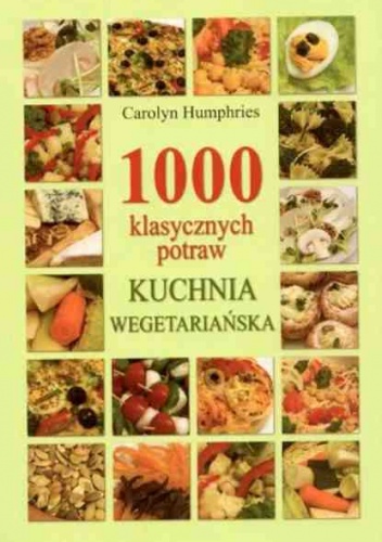 Okładka: Carolyn Humphries - 1000 klasycznych potraw. Kuchnia wegetariańska