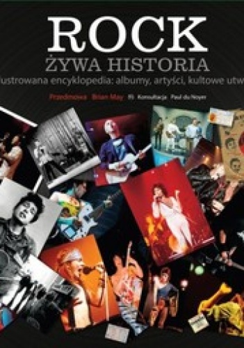 Okładka:  praca zbiorowa - Rock. Żywa historia. Ilustrowana encyklopedia: albumy, artyści, kultowe utwory