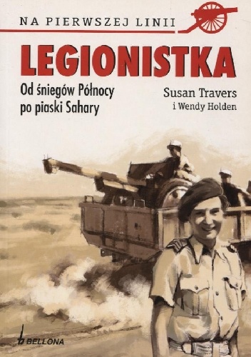 Okładka: Susan Travers - Legionistka. Od śniegów Północy po piaski Sahary