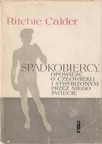 Okładka: Ritchie Calder - Spadkobiercy : opowieść o człowieku i stworzonym przez niego świecie