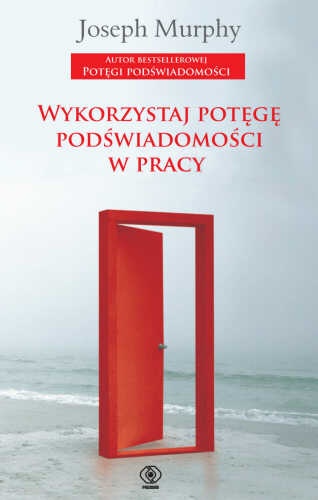 Okładka: Joseph Murphy - Wykorzystaj potęgę podświadomości w pracy