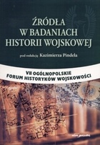 Okładka: Kazimierz Pindel - Żródła w badaniach historii wojskowej. VII ogólnopolskie forum historyków wojskowości
