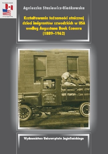 Okładka: Agnieszka Stasiewicz-Bieńkowska - Kształtowanie tożsamości etnicznej dzieci imigrantów szwedzkich w USA według Augustana Book Concern (1889-1962)