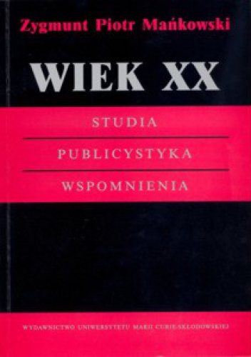 Okładka: Zygmunt Piotr Mankowski - Wiek XX. Studia. Publicystyka. Wspomnienia