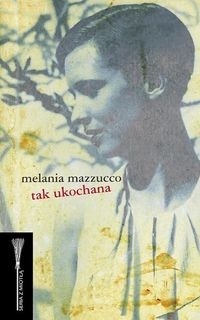 Okładka: Melania Mazzucco - Tak ukochana