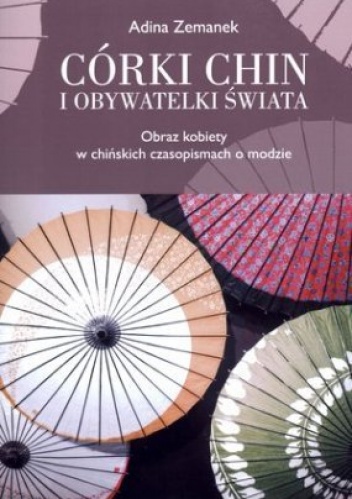 Okładka: Adina Zemanek - Córki Chin i obywatelki świata. Obraz kobiety w chińskich czasopismach o modzie