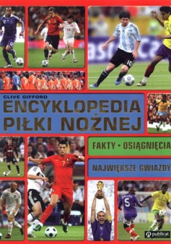 Okładka: Clive Gifford - Encyklopedia piłki nożnej. Fakty. Osiągnięcia. Największe gwiazdy